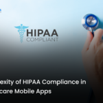 Understanding the Complexity of HIPAA Compliance in Healthcare Mobile Apps