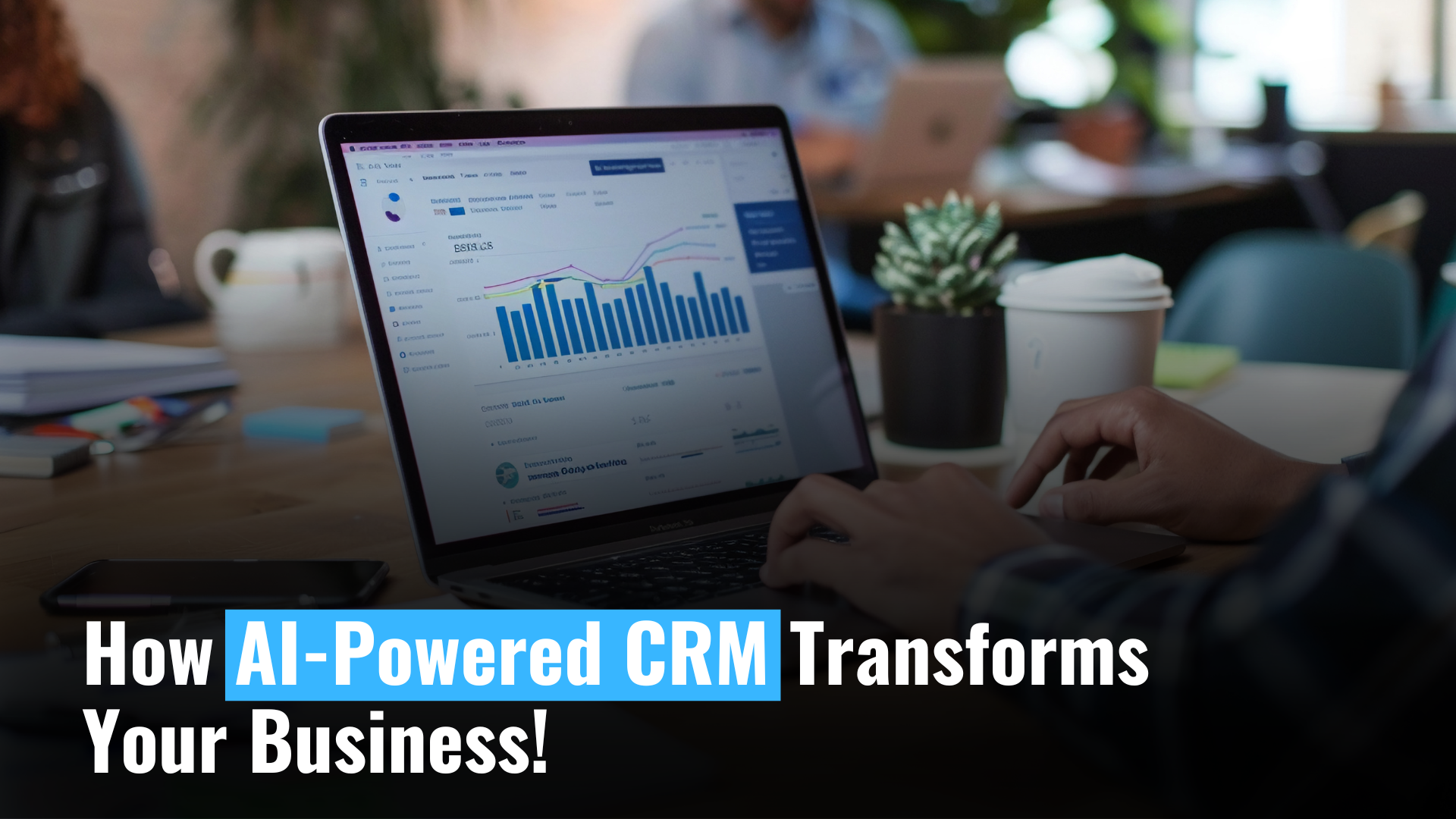 How AI-Powered CRM Transforms Your Business