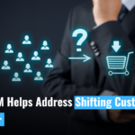 How CRM Helps Address Shifting Customer Behavior