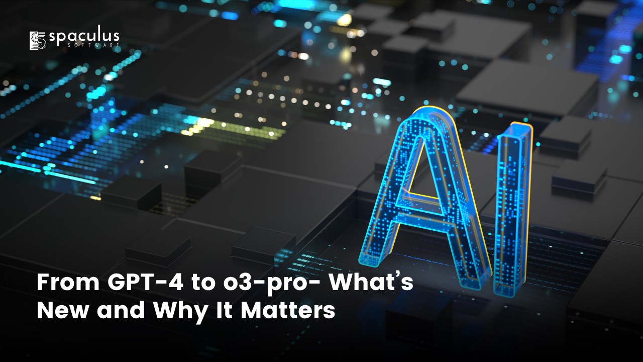 From GPT-4 to o3-pro- What’s New and Why It Matters 