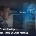 Hiring Best Python Developers: India vs Eastern Europe vs South America