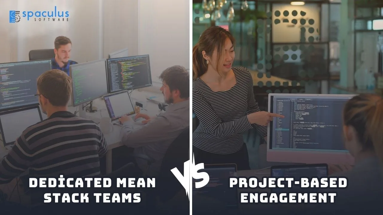 Dedicated MEAN Stack Teams vs. Project-Based Engagement: What’s Right for You