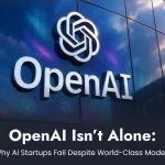 OpenAI Isn’t Alone: Why AI Startups Fail Despite World-Class Models
