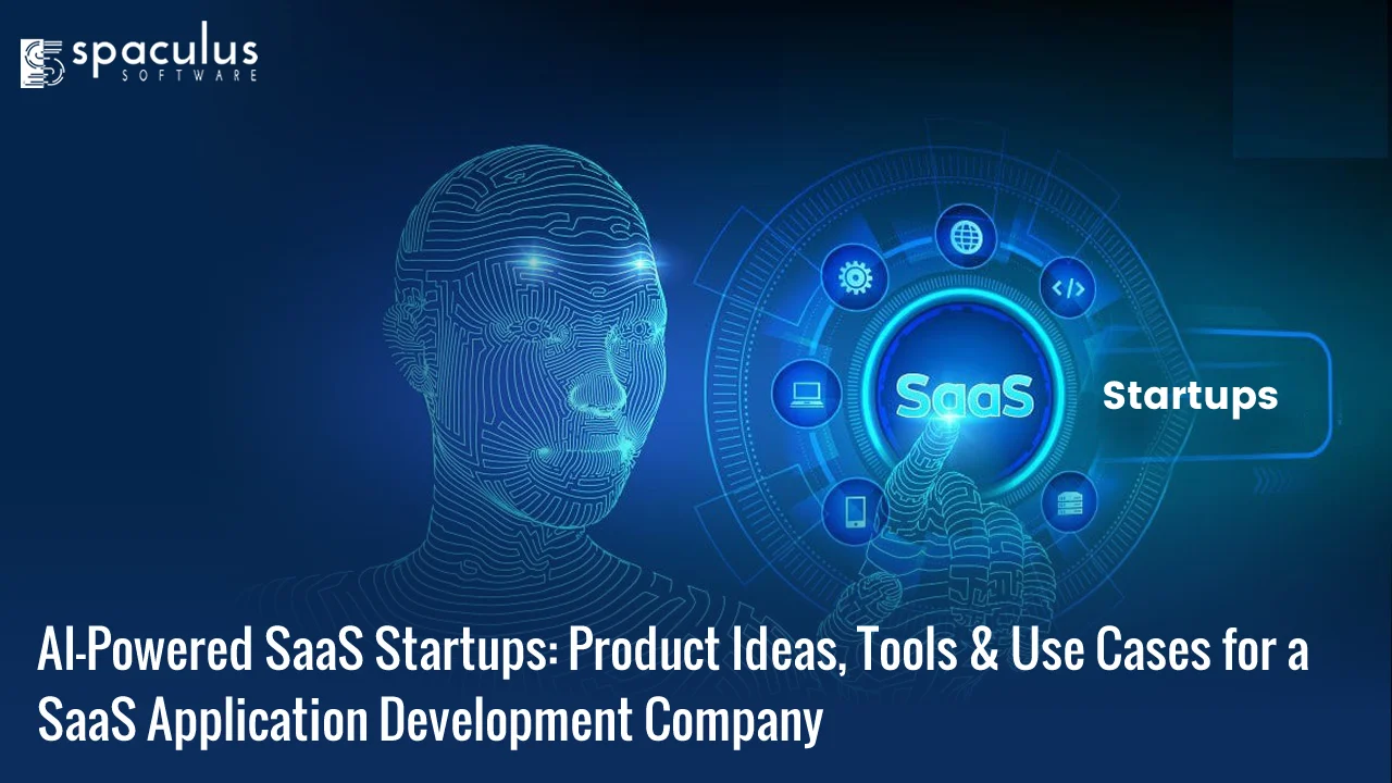 AI-Powered SaaS Startups: Product Ideas, Tools & Use Cases for a SaaS Application Development Company