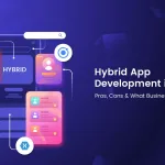 Hybrid App Development in 2025: Pros, Cons & What Businesses Must Know 