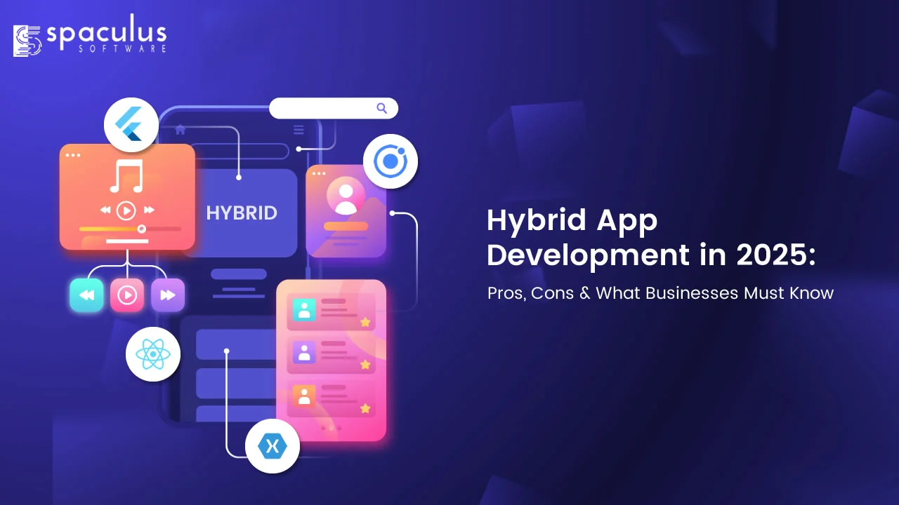 Hybrid App Development in 2025: Pros, Cons & What Businesses Must Know 