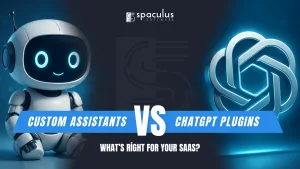Custom Assistants vs ChatGPT Plugins: What’s Right for Your SaaS? 