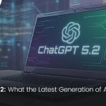 ChatGPT 5.2: What the Latest Generation of AI Actually Changes