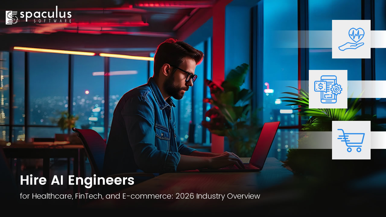 Hire AI Engineers for Healthcare, FinTech, and E-commerce: 2026 Industry Overview 