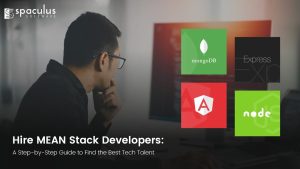 Hire MEAN Stack Developers: A Step-by-Step Guide to Find the Best Tech Talent 