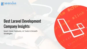 Best Laravel Development Company Insights: Must-Have Features, AI Tools & Growth Strategies