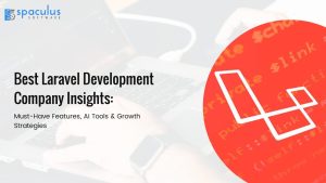 Best Laravel Development Company Insights: Must-Have Features, AI Tools & Growth Strategies