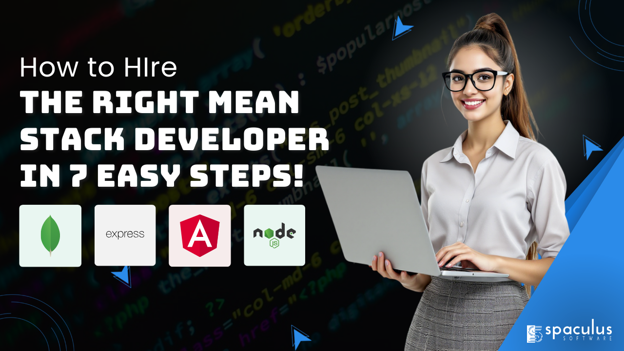 How to Hire the Right MEAN Stack Developer in 7 Easy Steps