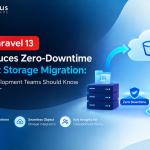 Laravel 13 Introduces Zero-Downtime Object Storage Migration: What Development Teams Should Know 