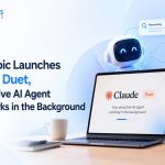 Anthropic Launches Claude Duet, a Proactive AI Agent That Works in the Background